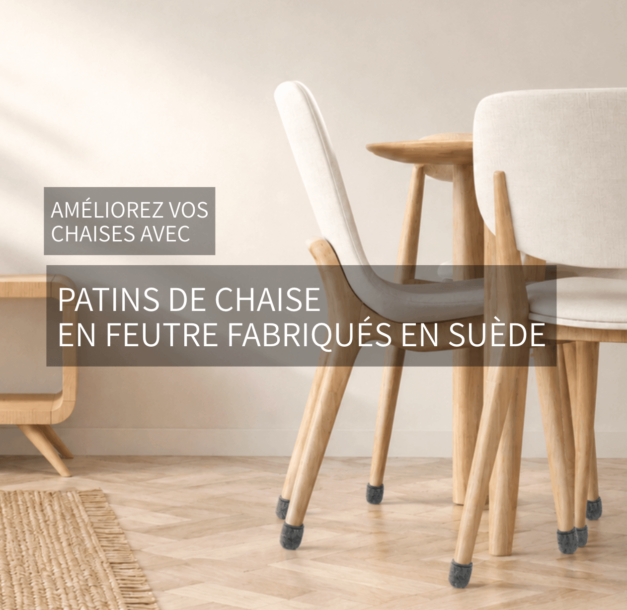 PATINS DE CHAISE EN FEUTRE FABRIQUÉS EN SUÈDE